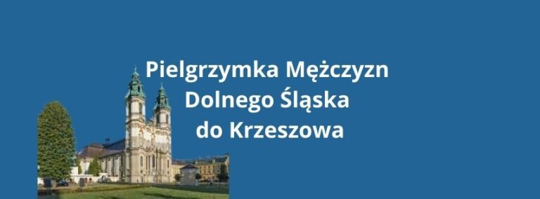 Read more about the article Pielgrzymka Mężczyzn Dolnego Śląska do Krzeszowa